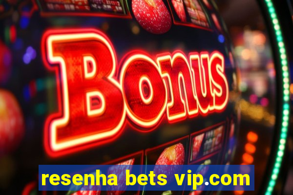 resenha bets vip.com